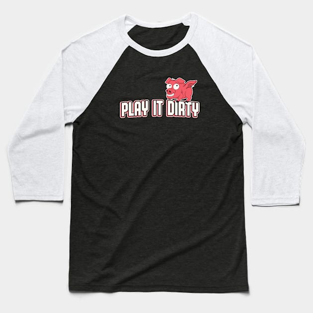 Play It Dirty Funny Sports Pig Mascot Team Motto Baseball T-Shirt by Foxxy Merch